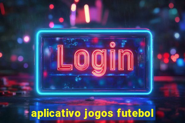 aplicativo jogos futebol